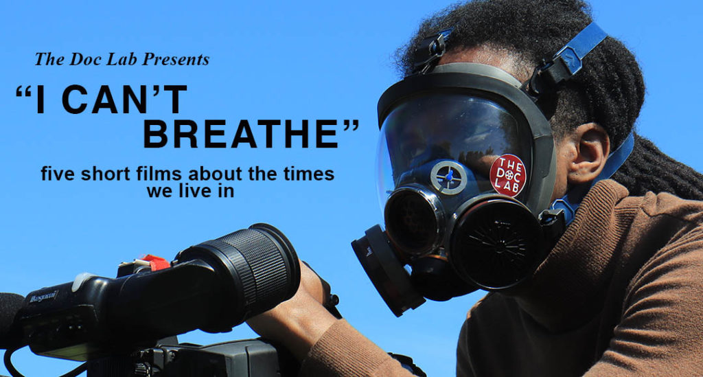 An image of a student wearing a gask mask and holding a camera with the accompanying text "The Doc Lab Presents "I Can't Breathe" five short films about the time we live in."